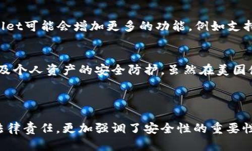 在美国使用TP Wallet是一个有趣的话题。为了更好地解答这个问题，我们可以探讨TP Wallet的功能、美国的加密货币法规，以及用户在美国使用TP Wallet时可能遇到的挑战与机遇。

TP Wallet简介
TP Wallet，或称为Trust Wallet，是一种去中心化的多币种钱包，支持以太坊以及多种ERC-20、BEP-20代币的存储与交易。随着区块链技术的迅猛发展，越来越多的人开始关注使用加密货币进行日常交易、投资和资产管理，而钱包便是其中至关重要的组成部分。

美国的加密货币法规
在讨论TP Wallet能否在美国使用之前，我们必须了解一下美国的加密货币法规。美国的加密货币市场管理相对复杂，各州之间的法律法规可能会有所不同。总体来说，美国联邦法律对加密货币的监管相对宽松，但各州的规定各有不同。

例如，加利福尼亚州相对包容，加密货币交易在这里是较为普遍的，拥有多样的交易平台和钱包选择。然而，在一些州，例如纽约，法规则相对严格，要求钱包和交易平台必须获得特定的许可才能合规运营。

TP Wallet能否在美国使用？
那么，TP Wallet可以在美国使用吗？答案是肯定的。在技术上，你可以在美国的任何地方下载、安装和使用TP Wallet。无论是iOS还是Android设备，用户都可以轻松地访问这一钱包、管理他们的数字资产。

但是——这里有一个“但是”，对于在美国使用TP Wallet的用户来说，确保遵循地方及联邦的法律法规是至关重要的。尽管TP Wallet本身是去中心化的，但在使用过程中，用户仍然需要对相关的法规保持警觉，以避免潜在的法律风险。

在美国使用TP Wallet的优缺点
在美国使用TP Wallet是有优缺点的，下面让我们逐一分析。

h4优点/h4
ul
    listrong强大的安全性：/strong作为一个去中心化的钱包，TP Wallet提供了较高的安全性，用户的私钥始终保存在钱包中，不易被外部攻击获取。/li
    listrong多币种支持：/strongTP Wallet支持多种加密货币，用户能够方便地管理不同类型的资产，无需切换多个钱包。/li
    listrong方便快捷：/strong这个钱包的界面友好，用户能够轻松操作，进行快速的转账或交易。/li
/ul

h4缺点/h4
ul
    listrong法律风险：/strong尽管TP Wallet本身是合法的，但用户需承担相应的法律责任，尤其是在对加密资产报税时需谨慎。/li
    listrong技术壁垒：/strong对于一些技术知识有限的用户来说，如何安全地使用与管理加密货币仍然是一项挑战。/li
/ul

如何安全地使用TP Wallet?
为了在美国安全地使用TP Wallet，用户可以采取以下措施:

ul
    listrong使用强密码：/strong确保钱包的安全性，你需要设置一个复杂的密码，并定期更换。/li
    listrong启用双重身份验证：/strong如果TP Wallet支持，尽可能开启双重认证，增强账号的安全性。/li
    listrong了解税务规定：/strong美国税务局（IRS）对加密货币具有明确的规定，用户需了解并遵循相关的税务处理。/li
/ul

TP Wallet的未来展望
随着全球对加密货币接受度的提高，TP Wallet等加密钱包的未来前景广阔。加之区块链技术的不断发展，TP Wallet可能会增加更多的功能，例如支持更多的区块链资产、改进用户体验等，这些都将吸引更多用户的加入。

小结
总而言之，TP Wallet在美国是可以使用的，且在不断发展的加密货币市场中，用户需要保持对法律法规的关注以及个人资产的安全防护。虽然在美国使用TP Wallet有其优势和劣势，但通过合理的使用方式，大多数用户可以享受到加密货币所带来的便利和创新。

TP Wallet, 加密货币, 美国法律, 数字钱包/guanjianci 

通过这样一篇文章，我们不仅介绍了TP Wallet的使用情况，还帮助读者理解了在美国使用这一钱包需要注意的法律责任，更加强调了安全性的重要性。希望这能为您在使用TP Wallet的过程中提供实质性的帮助和参考！